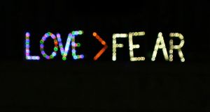 Love is greater than fear