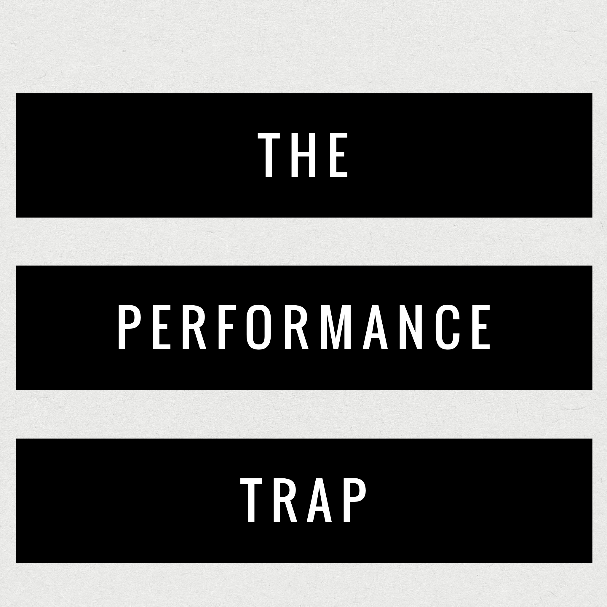 The Performance Trap – Wisdom Is The Principal Thing